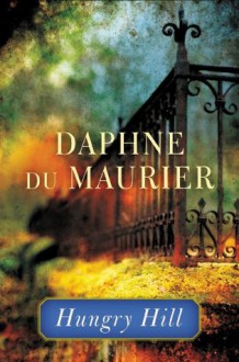 Hungry Hill - Daphne DuMaurier