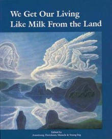 We Get Our Living Like Milk from the Land: History of Okanagan Nation - Delphine Derickson, Jeannette Armstrong