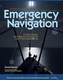 Emergency Navigation, 2nd Edition: Improvised and No-Instrument Methods for the Prudent Mariner - David Burch