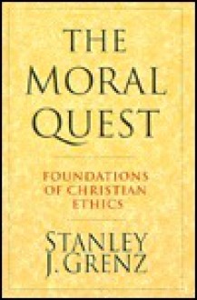 The Moral Quest: Foundations of Christian Ethics - Stanley J. Grenz