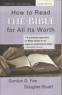 How to Read the Bible for All Its Worth - Gordon D. Fee, Douglas Stuart