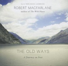 The Old Ways: A Journey on Foot - Robert Macfarlane, T.B.A.