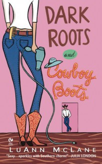 Dark Roots and Cowboy Boots - Luann McLane