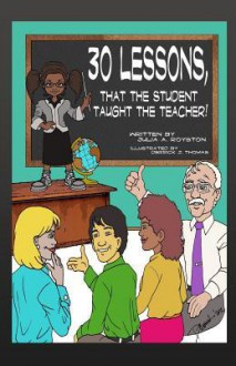 30 Lessons That the Student Taught the Teacher - Julia A Royston, Tiffiany Collier, Derrick Thomas