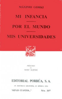 Mi Infancia. Por El Mundo. Mis Universidades. (Sepan Cuantos, #397) - Maxim Gorky