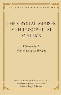 The Crystal Mirror of Philosophical Systems: A Tibetan Study of Asian Religious Thought - Nyima Chokyi Thuken, Thuken Losang Chokyi Nyima, Roger Jackson, Lhundub Sopa