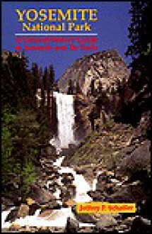 Yosemite National Park: A Natural-History Guide to Yosemite and Its Trails - Jeffrey P. Schaffer