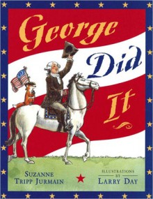 George Did It - Suzanne Tripp Jurmain, Larry Day