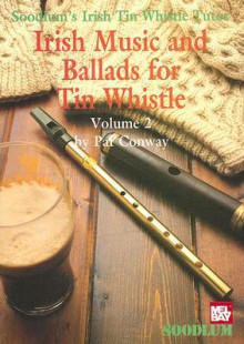 Soodlum's Irish Tin Whistle Tutor, Volume 2: Irish Music & Ballads for Tin Whistle - Pat Conway