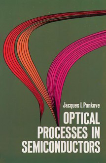 Optical Processes in Semiconductors - Jacques I. Pankove