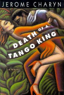 Death of a Tango King - Jerome Charyn