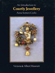 An Introduction To Courtly Jewellery - Anna Somers Cocks, Victoria and Albert Museum