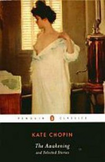 The Awakening and Selected Stories - Kate Chopin