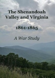 THE SHENANDOAH VALLEY AND VIRGINIA 1861-1865 A WAR STUDY - Sanford G. Kellogg, Lucy Booker Roper