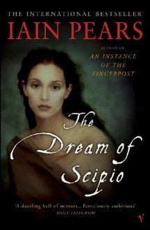 The Dream Of Scipio - Iain Pears