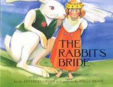 The Rabbit's Bride - Jacob Grimm, Holly Meade