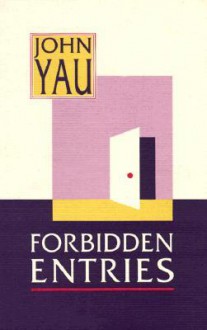 Forbidden Entries - John Yau