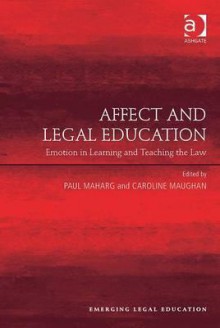 Affect and Legal Education: Emotion in Learning and Teaching the Law - Paul Maharg, Caroline Maughan