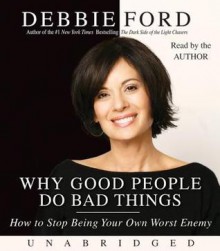 Why Good People Do Bad Things (Audio) - Debbie Ford