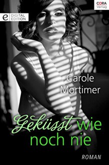 Geküsst wie noch nie - Carole Mortimer