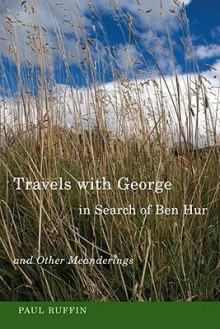 Travels with George in Search of Ben Hur and Other Meanderings - Paul Ruffin