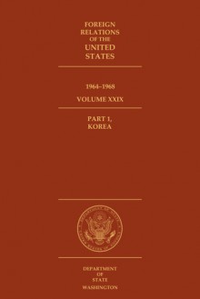 Foreign Relations of the United States, 1964–1968, Volume XXIX, Part 1, Korea - David S. Patterson