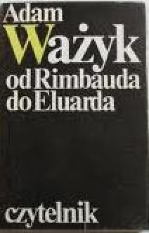 Od Rimbauda do Eluarda - Adam Ważyk