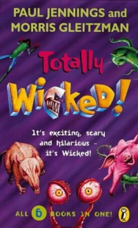 Totally Wicked! (Wicked) - Paul Jennings, Morris Gleitzman