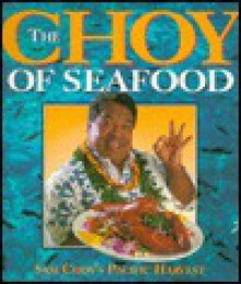 The Choy of Seafood: Sam Choy's Pacific Harvest - Sam Choy, Douglas Peebles