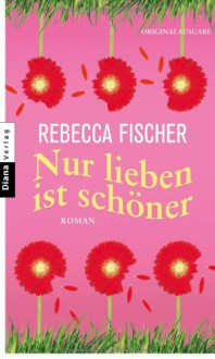 Nur lieben ist schöner - Gabriella Engelmann, Rebecca Fisher