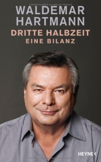 Dritte Halbzeit: Eine Bilanz - Waldemar Hartmann