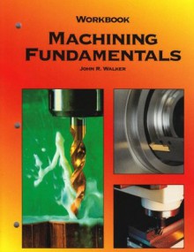 Machining Fundamentals - John R. Walker