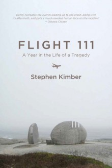 Flight 111: A Year in the Life of a Tragedy - Stephen Kimber