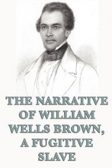The Narrative of William W. Brown, a Fugitive Slave - William Wells Brown