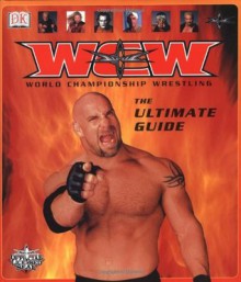 WCW World Championship Wrestling: The Ultimate Guide - Cynthia O'Neill, Bob Ryder, Dave Scherer