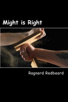 Might Is Right: Or the Survival of the Fittest - Ragnard Redbeard, Dragan Nikolic