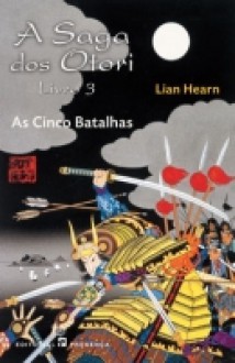 As Cinco Batalhas (A Saga dos Otori, #3) - Lian Hearn, Isabel Nunes