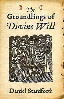 The Groundlings of Divine Will - Daniel Staniforth