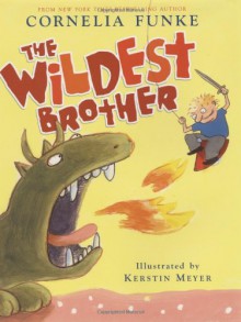 The Wildest Brother - Cornelia Funke, Kerstin Meyer