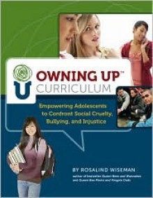 Owning Up Curriculum: Empowering Adolescents to Confront Social Cruelty, Bullying, and Injustice (Book and CD-rom) - Rosalind Wiseman