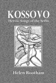 Kossovo: Heroic Songs of the Serbs - Helen Rootham, Maurice Baring, Janko Lavrin