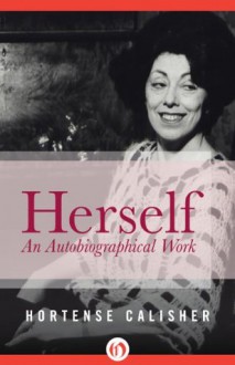 Herself: An Autobiographical Work - Hortense Calisher