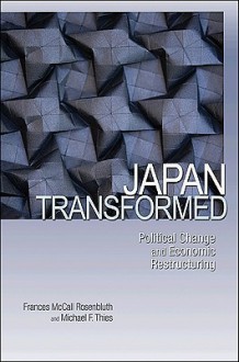 Japan Transformed: Political Change and Economic Restructuring - Frances McCall Rosenbluth, Michael F. Thies