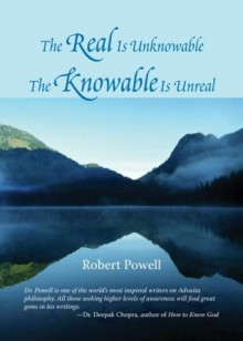 The Real Is Unknowable, The Knowable Is Unreal - Robert Powell