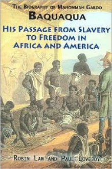 The Biography of Mahommah Gardo Baquaqua: His Passage from Slavery to Freedom in Africa and America - Mahommah Gardo Baquaqua, Robin Law