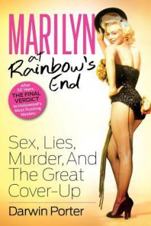 Marilyn at Rainbow's End: Sex, Lies, Murder, and the Great Cover-Up - Darwin Porter