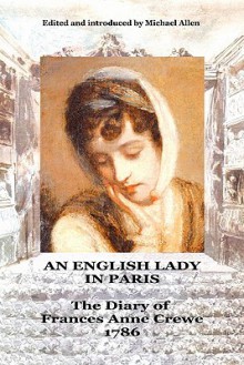 An English Lady in Paris: the diary of Frances Anne Crewe 1786 - Michael Allen