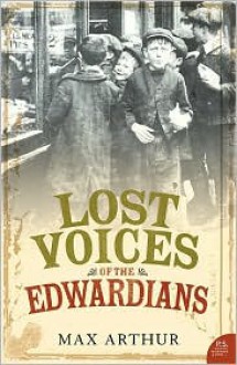 Lost Voices of the Edwardians - Max Arthur