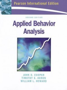 Applied Behavior Analysis. John O. Cooper, Timothy E. Heron, William L. Heward - John O. Cooper, William L. Heward, Timothy E. Heron