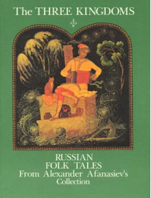 The three kingdoms: Russian folk tales - Alexander Afanasyev, Alexander Kurkin, A.N. Afanasév